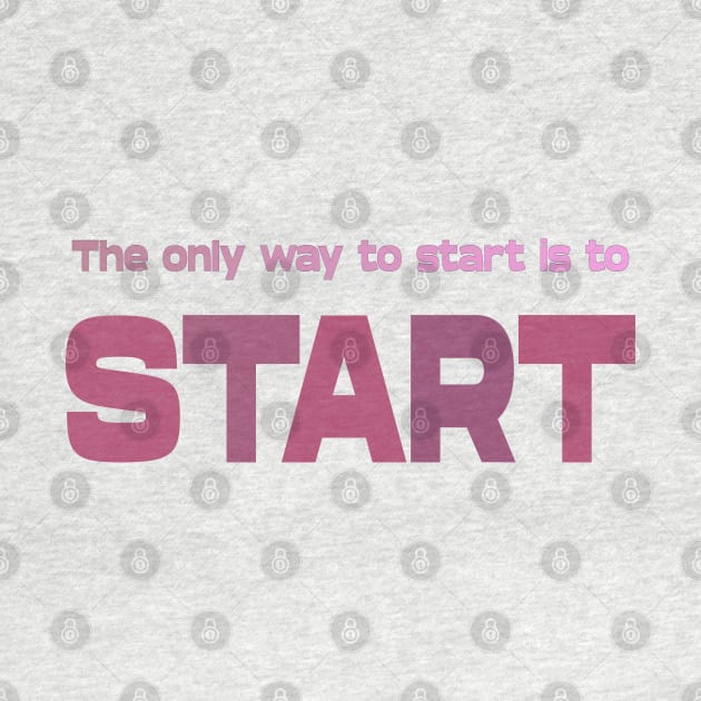 The only way to start is to start, Life Goal by FlyingWhale369